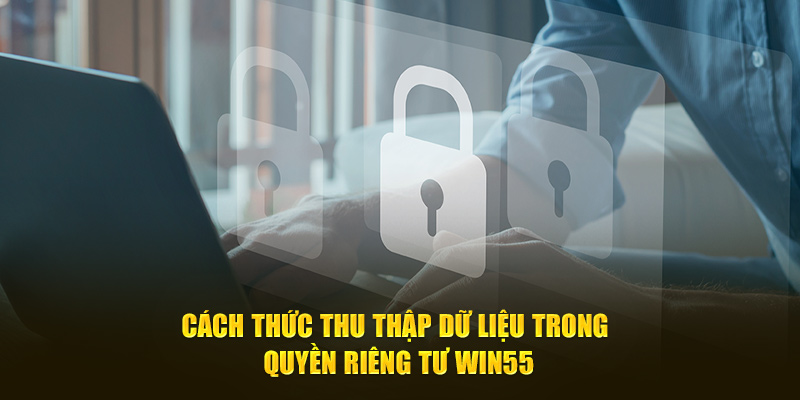 Cách thức thu thập dữ liệu trong quyền riêng tư WIN55