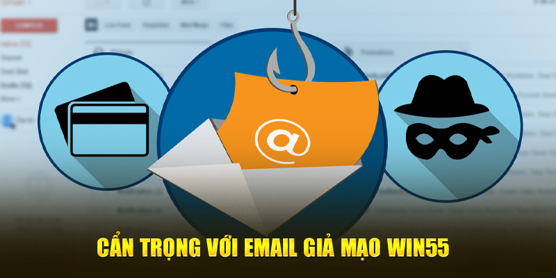 Cẩn trọng với email giả mạo WIN55