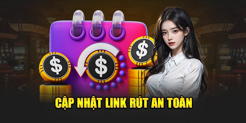 Cập nhật link rút an toàn