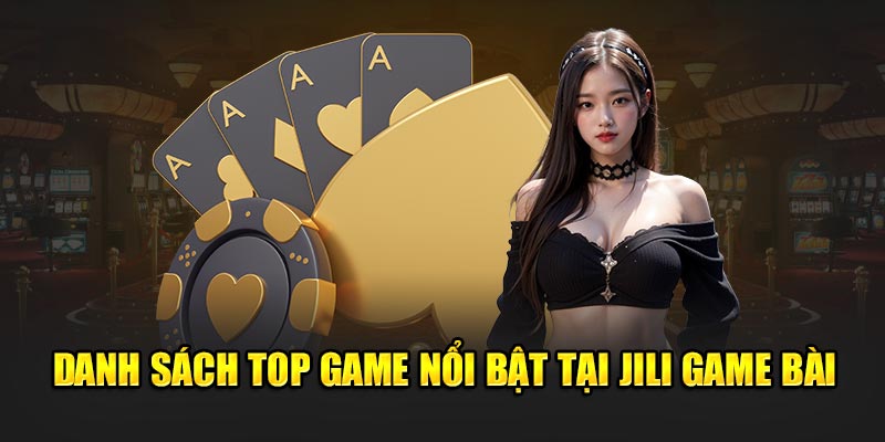 Danh sách trò chơi tại Jili game bài 