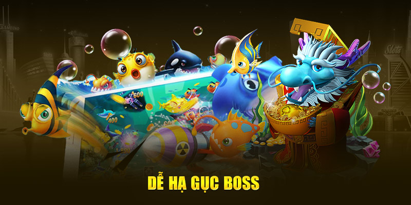 Dễ hạ gục boss