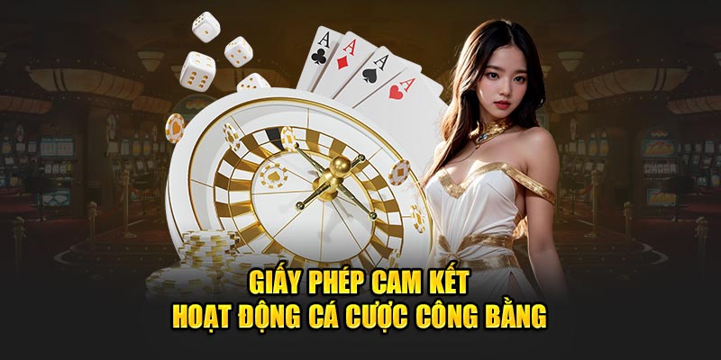 Giấy phép cam kết hoạt động cá cược công bằng 