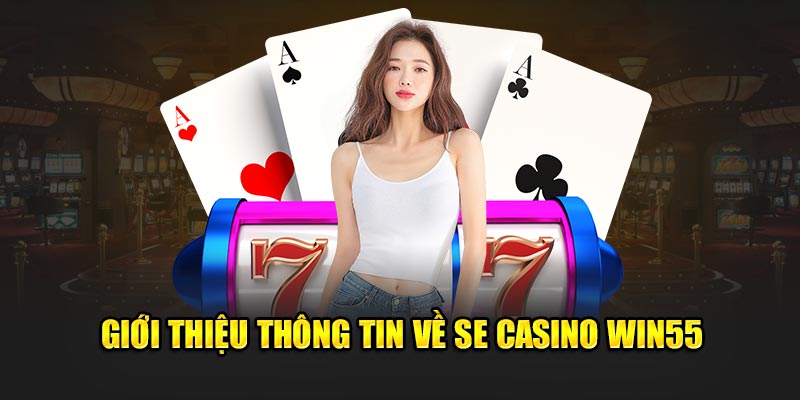 Giới thiệu thông tin về SE Casino WIN55