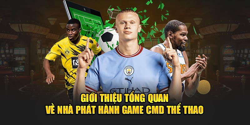 Giới thiệu tổng quan về nhà phát hành game CMD thể thao