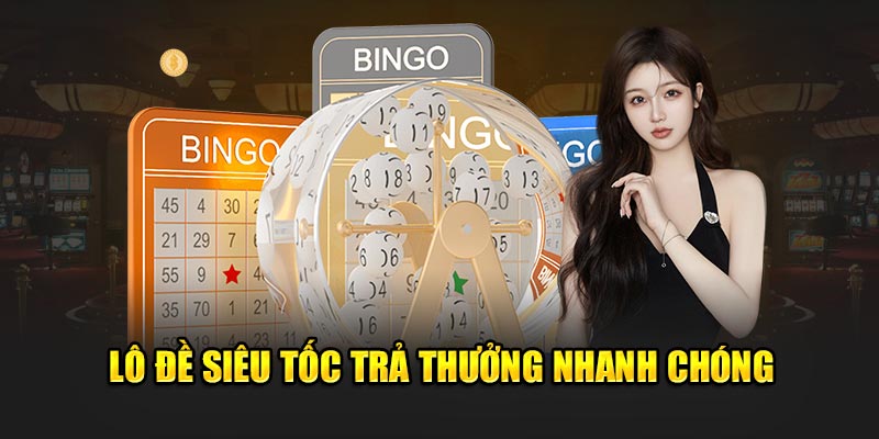 Lô đề siêu tốc trả thưởng nhanh chóng 