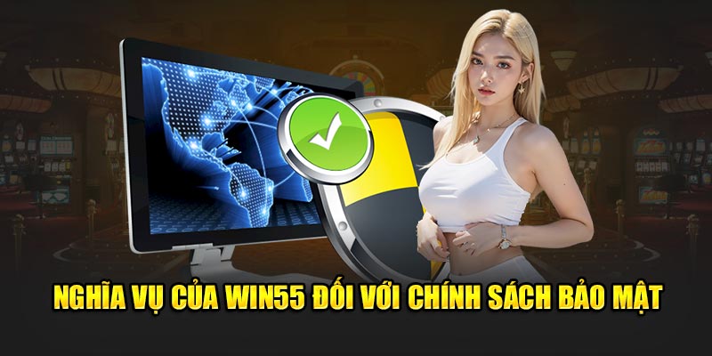 Nghĩa vụ của WIN55 với chính sách bảo mật