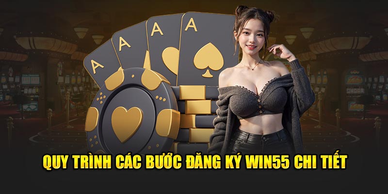 Quy trình các bước đăng ký WIN55 chi tiết