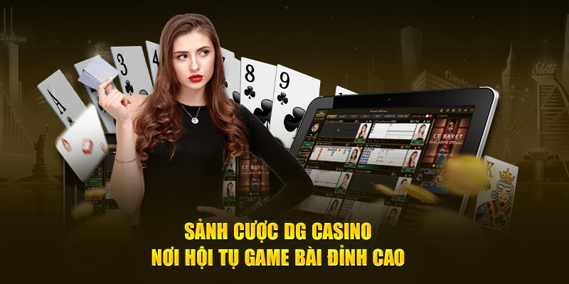 Sảnh Cược DG Casino - Nơi Hội Tụ Game Bài Đỉnh Cao Tại WIN55