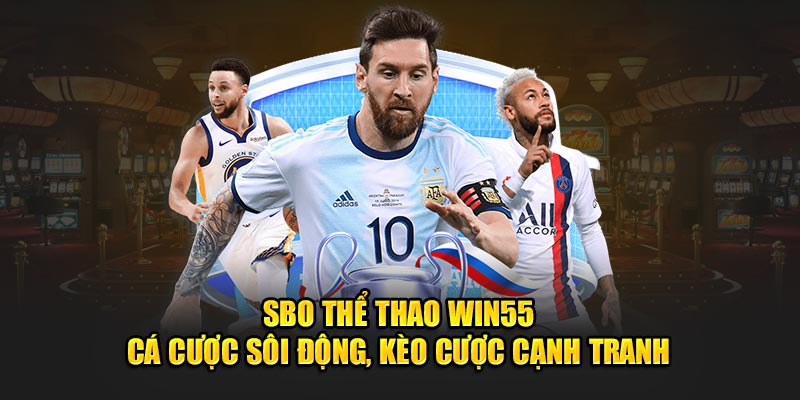 SBO Thể Thao WIN55 - Cá Cược Sôi Động, Kèo Cược Cạnh Tranh