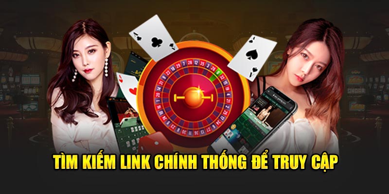 Tìm kiếm link chính thống để truy cập 