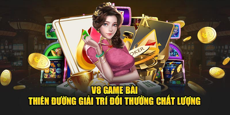 Hướng dẫn tham gia cược V8 game bài