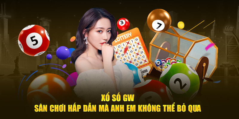 Xổ Số GW WIN55 - Sân Chơi Hấp Dẫn Mà Anh Em Không Thể Bỏ Qua